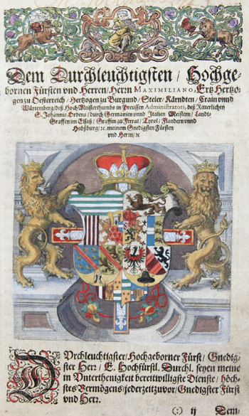Anonymus  Dem durchläuchtigsten/Hochgebohrenen Fürsten und Herren/Herrn Maximiliano, Ertz Herzogen zu Oesterreich/ Herzogen zu Burgund/Steier/Kärntden/Krain….